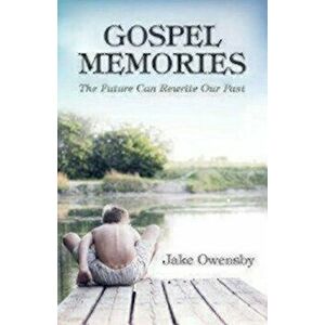 Gospel Memories: The Future Can Rewrite Our Past, Paperback - Jake Owensby imagine