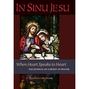 In Sinu Jesu: When Heart Speaks to Heart-The Journal of a Priest at Prayer, Hardcover - A. Benedictine Monk imagine