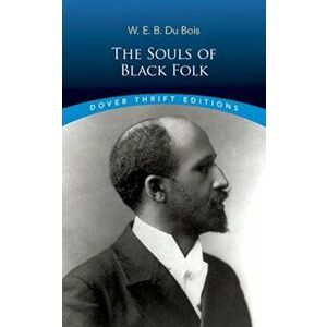 The Souls of Black Folk (Dover Thrift Editions), Paperback - W. E. B. Du Bois imagine