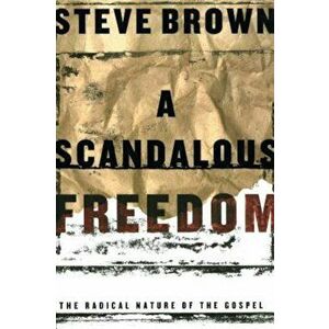 A Scandalous Freedom, Paperback - Steve Brown imagine