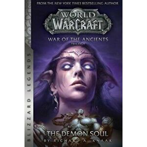 Warcraft: War of the Ancients Book Two: The Demon Soul, Paperback - Richard A. Knaak imagine