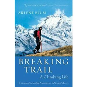 Breaking Trail: A Climbing Life, Paperback - Arlene Blum imagine