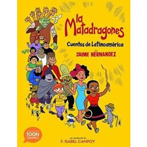 La Matadragones: Cuentos de Latinoamerica: A Toon Graphic, Paperback - Jaime Hernandez imagine