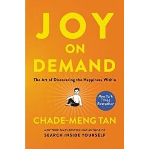 Joy on Demand: The Art of Discovering the Happiness Within, Paperback - Chade-Meng Tan imagine