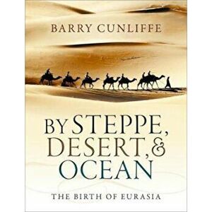 By Steppe, Desert, and Ocean, Paperback - Barry Cunliffe imagine