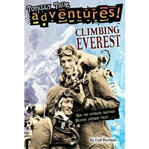 Climbing Everest (Totally True Adventures): How Two Friends Reached Earth's Highest Peak, Paperback - Gail Herman imagine