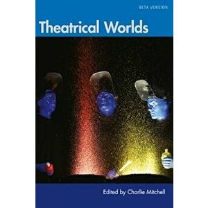 Theatrical Worlds (Beta Version), Paperback - Charlie Mitchell imagine