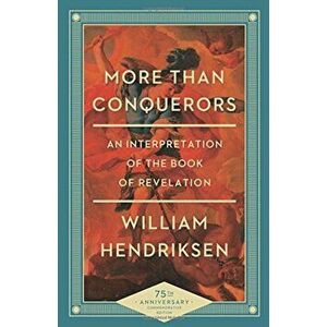 More Than Conquerors: An Interpretation of the Book of Revelation, Paperback - William Hendriksen imagine