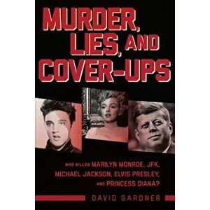Murder, Lies, and Cover-Ups: Who Killed Marilyn Monroe, Jfk, Michael Jackson, Elvis Presley, and Princess Diana', Hardcover - David Gardner imagine