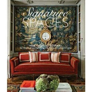 Signature Spaces: Well-Traveled Interiors by Paolo Moschino & Philip Vergeylen, Hardcover - Paolo Moschino imagine