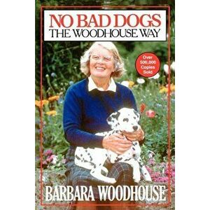No Bad Dogs: The Woodhouse Way, Paperback - Barbara Woodhouse imagine