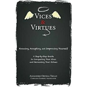 Vices and Virtues: Knowing, Accepting and Improving Yourself, Paperback - Alejandro Trillo imagine