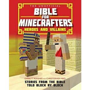 Unofficial Bible for Minecrafters: Heroes and Villains, Paperback - Garrett Romines imagine