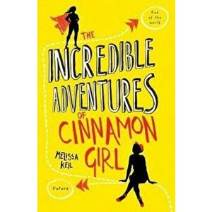 Incredible Adventures of Cinnamon Girl, Paperback - Melissa Keil imagine