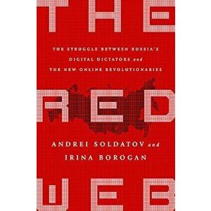 The Red Web: The Kremlin's Wars on the Internet, Paperback - Andrei Soldatov imagine