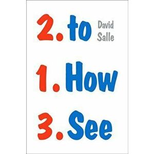 How to See: Looking, Talking, and Thinking about Art, Paperback - David Salle imagine