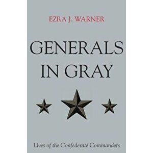 Generals in Gray: Lives of the Confederate Commanders, Paperback - Ezra J. Jr. Warner imagine
