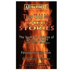 Azusa Street: They Told Me Their Stories, Paperback - J. Edward Morris imagine