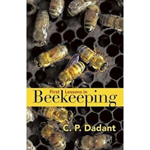 First Lessons in Beekeeping, Paperback - C. P. Dadant imagine