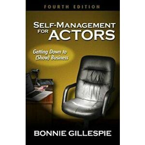 Self-Management for Actors: Getting Down to (Show) Business, Paperback - Bonnie Gillespie imagine