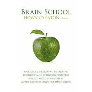 Brain School: Stories of Children with Learning Disabilities and Attention Disorders Who Changed Their Lives by Improving Their Cogn, Paperback - Howa imagine