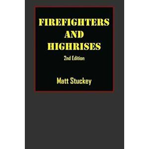 Firefighters and Highrises: 2nd Edition, Paperback - Matt Stuckey imagine