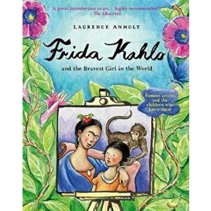 Frida Kahlo, Paperback - Laurence Anholt imagine