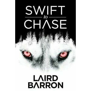 Swift to Chase, Paperback - Laird Barron imagine