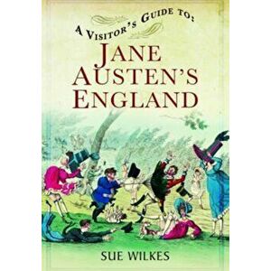 Visitor's Guide to Jane Austen's England, Paperback - Sue Wilkes imagine