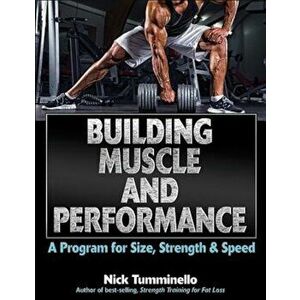 Building Muscle and Performance: A Program for Size, Strength & Speed, Paperback - Nick Tumminello imagine