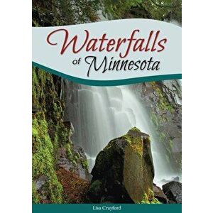 Waterfalls of Minnesota, Paperback - Lisa Crayford imagine