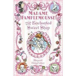 Madame Pamplemousse and the Enchanted Sweet Shop, Paperback - Rupert Kingfisher imagine