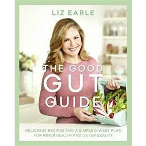Good Gut Guide, Hardcover - Liz Earle imagine