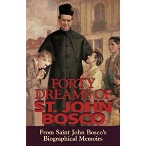 Forty Dreams of St. John Bosco: From St. John Bosco's Biographical Memoirs (Revised), Paperback - St John Bosco imagine
