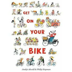 Get on Your Bike, Hardcover - Joukje Akveld imagine