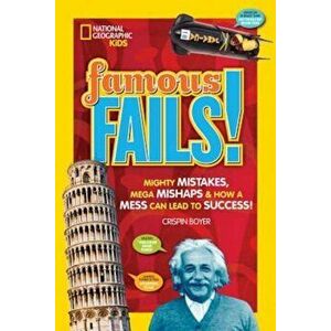 Famous Fails!: Mighty Mistakes, Mega Mishaps, & How a Mess Can Lead to Success!, Paperback - Crispin Boyer imagine
