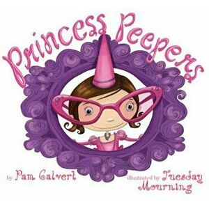 Princess Peepers, Paperback - Pam Calvert imagine