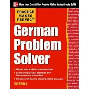 Practice Makes Perfect German Problem Solver, Paperback - Ed Swick imagine
