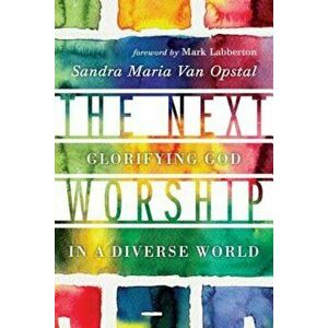 The Next Worship: Glorifying God in a Diverse World, Paperback - Sandra Maria Van Opstal imagine
