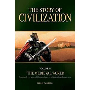 The Story of Civilization, Volume II: The Medieval World, Paperback - Phillip Campbell imagine
