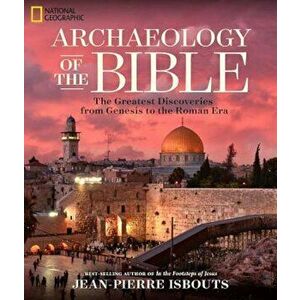 Archaeology of the Bible: The Greatest Discoveries from Genesis to the Roman Era, Hardcover - Jean-Pierre Isbouts imagine