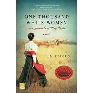 One Thousand White Women: The Journals of May Dodd, Paperback - Jim Fergus imagine