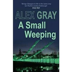 Small Weeping, Paperback - Alex Gray imagine