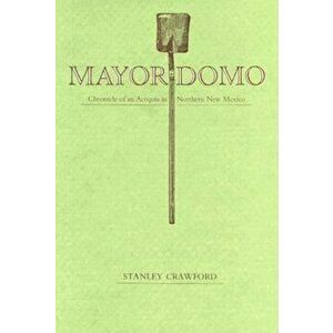 Mayordomo: Chronicle of an Acequia in Northern New Mexico, Paperback - Stanley Crawford imagine