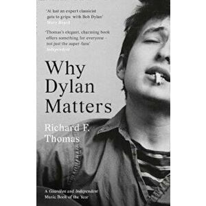 Why Dylan Matters, Paperback - Richard F Thomas imagine