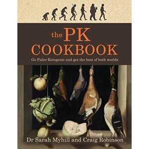 The Pk Cookbook: Go Paleo-Ketogenic and Get the Best of Both Worlds, Paperback - Sarah Myhill imagine