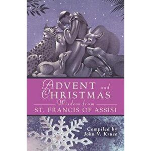 Advent and Christmas Wisdom from St. Francis of Assisi, Paperback - John Kruse imagine