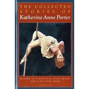 The Collected Stories of Katherine Anne Porter, Paperback - Katherine Anne Porter imagine