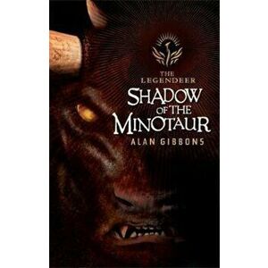 The Legendeer: Shadow Of The Minotaur, Paperback - Alan Gibbons imagine