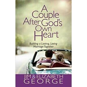 A Couple After God's Own Heart: Building a Lasting, Loving Marriage Together, Paperback - Jim George imagine